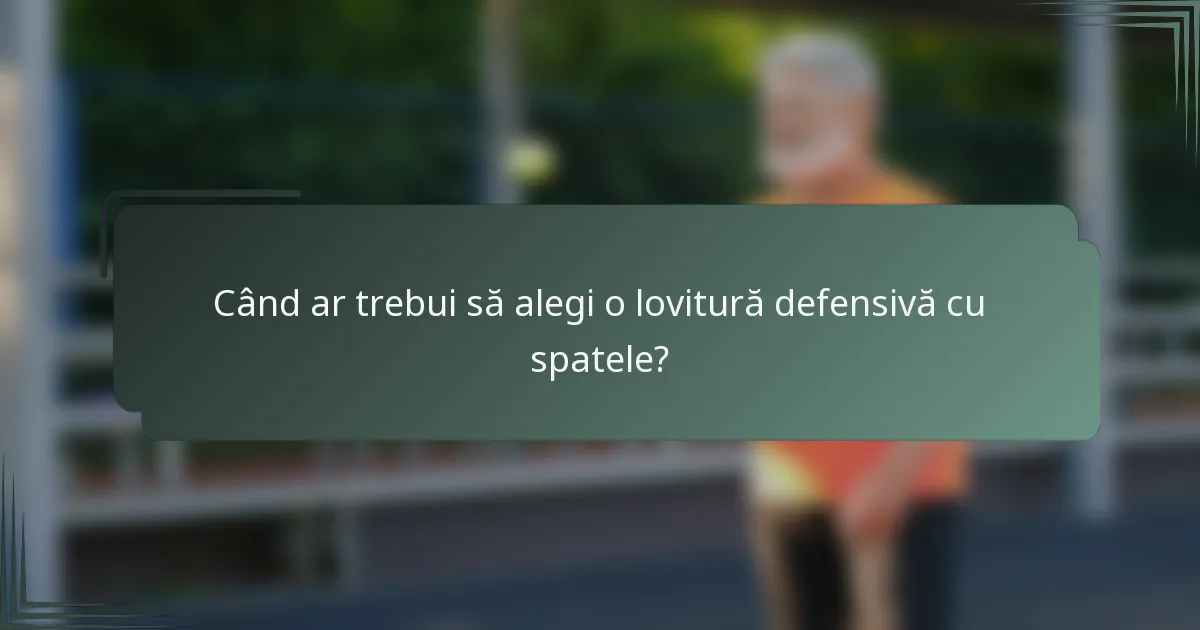Când ar trebui să alegi o lovitură defensivă cu spatele?