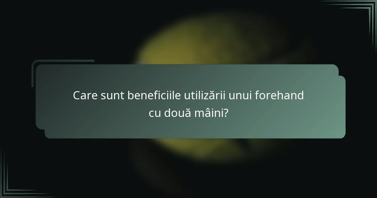 Care sunt beneficiile utilizării unui forehand cu două mâini?