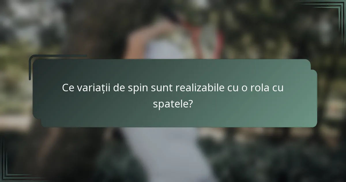 Ce variații de spin sunt realizabile cu o rola cu spatele?