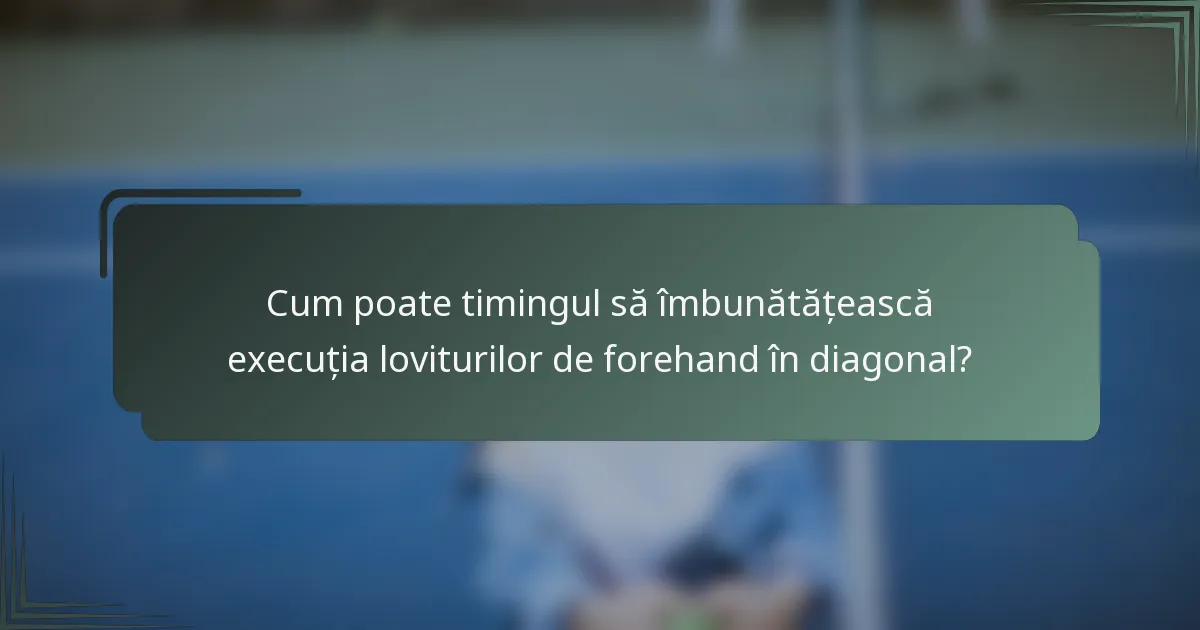 Cum poate timingul să îmbunătățească execuția loviturilor de forehand în diagonal?