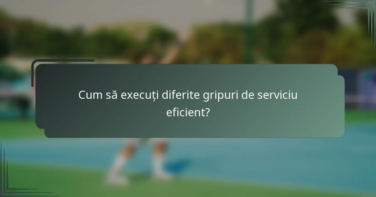 Cum să execuți diferite gripuri de serviciu eficient?