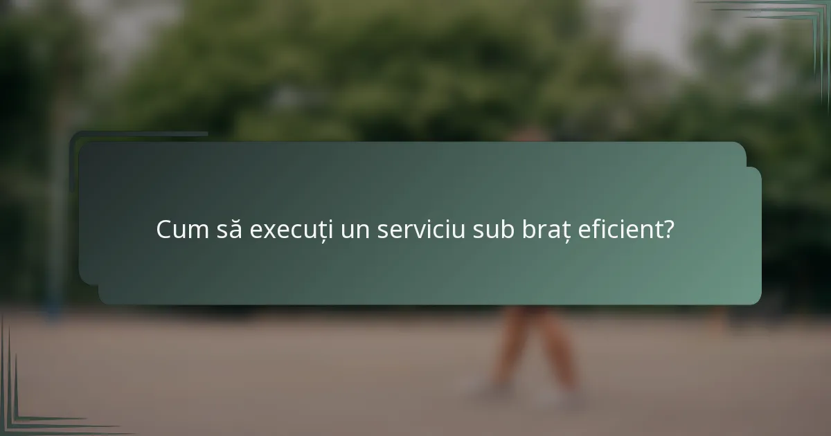 Cum să execuți un serviciu sub braț eficient?