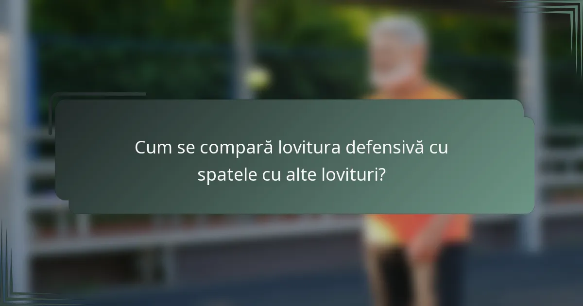 Cum se compară lovitura defensivă cu spatele cu alte lovituri?