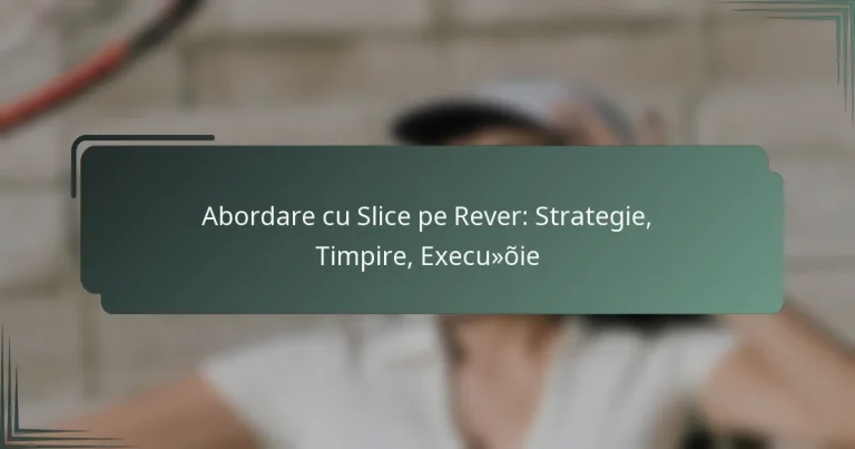 Abordare cu Slice pe Rever: Strategie, Timpire, Execuție