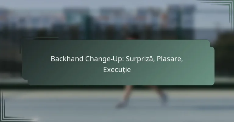 Backhand Change-Up: Surpriză, Plasare, Execuție