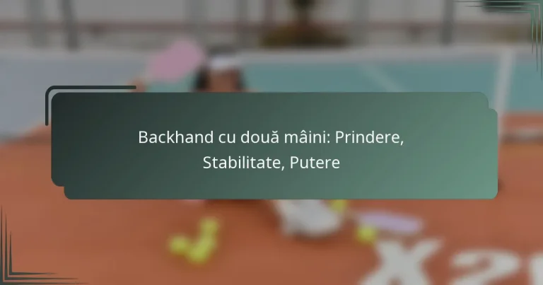 Backhand cu două mâini: Prindere, Stabilitate, Putere