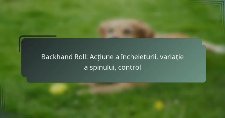Backhand Roll: Acțiune a încheieturii, variație a spinului, control