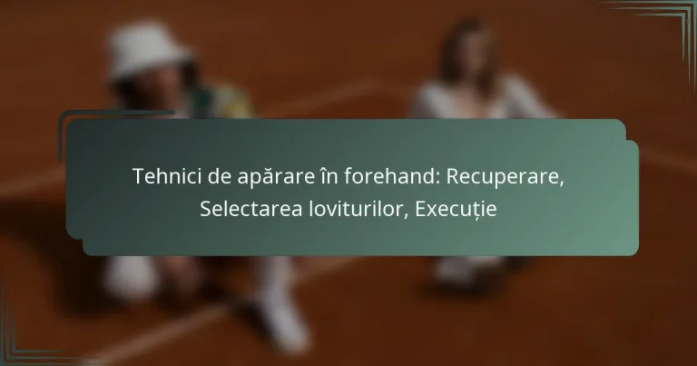 Tehnici de apărare în forehand: Recuperare, Selectarea loviturilor, Execuție